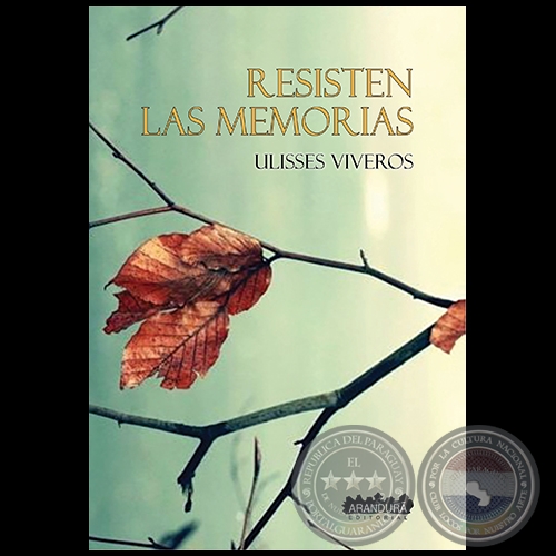 RESISTEN LAS MEMORIAS - Autor: ULISSES VIVEROS - Ao 2021